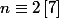 n \equiv 2 \left[7 \right]